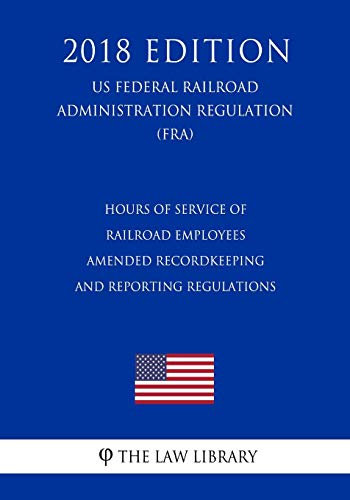 Orario di servizio dei dipendenti delle ferrovie - Regolamento modificato sulla tenuta dei registri e delle relazioni (regolamento federale dell'amministrazione delle ferrovie statunitensi) (FRA