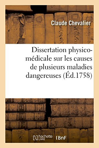 Dissertation Physico-Médicale Sur Les Causes de Plusieurs Maladies Dangereuses: Sur Les Propriétés d'Une Liqueur Purgative Et Vulnéraire Qui Est Une ... (Sciences) (French Edition)