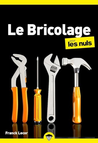 Le bricolage pour les nuls: | aménagement, décoration et réparation