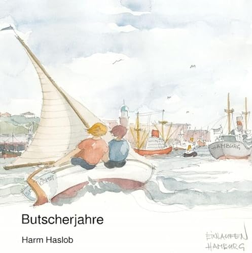 Butscherjahre: Kinder- und Jugendjahre in Bremen, Hamburg und Norddeutschland mit persönlichen Aquarellen