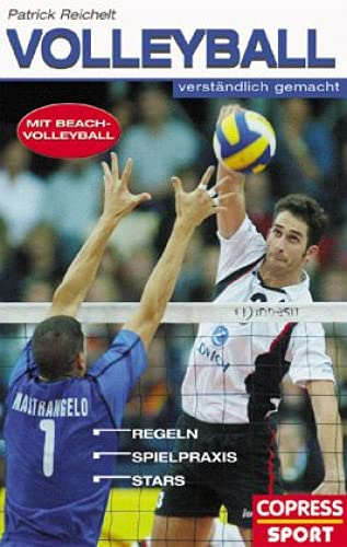 Volleyball verständlich gemacht: Mit Beach-Volleyball. Regeln, Spielpraxis, Stars