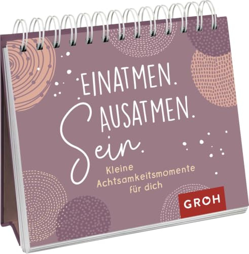 Einatmen. Ausatmen. Sein. - Kleine Achtsamkeitsmomente für dich: Dekoratives Aufstellbuch mit inspirierenden Impulsen und kurzen Übungen für mehr ... Glücksgefühle und Achtsamkeit im Alltag)