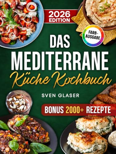 Das Mediterrane Küche Kochbuch: Mit der Mittelmeerdiät einfach und gesund abnehmen | Rezepte für die ganze Familie | Inkl. Bonus