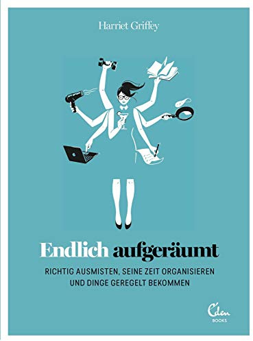 Endlich aufgeräumt: Richtig ausmisten, organisieren und Dinge regeln