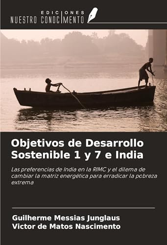 Objetivos de Desarrollo Sostenible 1 y 7 e India: Las preferencias de India en la RIMC y el dilema de cambiar la matriz energética para erradicar la pobreza extrema