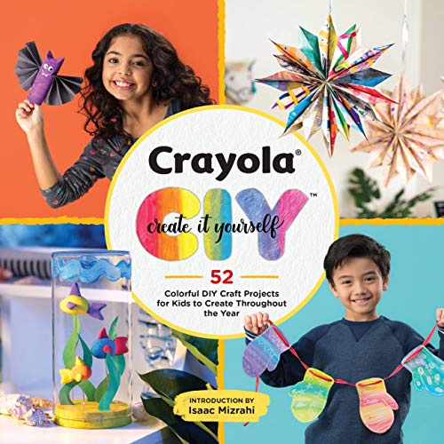 Crayola: Create It Yourself Activity Book: 52 Colorful DIY Crafts for Kids to Create Throughout the Year