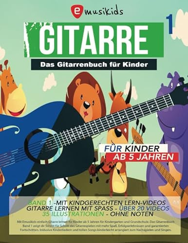 Das Gitarrenbuch für Kinder - Band 1 , für Kinder ab 5 Jahren - ohne Noten: Gitarre lernen ohne Noten - mit über 20 Videos und 35 Illustrationen - alles in Farbe