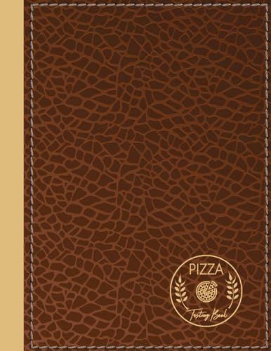 Pizza Tasting Book: Pizza Lover Journal. Detail & Track Every Slice. Ideal for Foodies, Chefs, and Pizzeria Enthusiasts