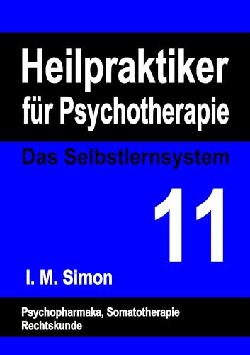 Heilpraktiker für Psychotherapie. Das Selbstlernsystem Band 11: Psychopharmaka, Somatotherapie, Rechtskunde