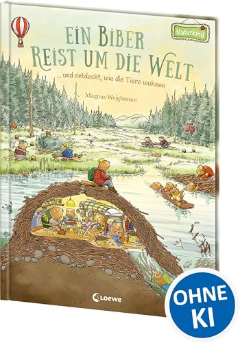 Ein Biber reist um die Welt ... und entdeckt, wie die Tiere wohnen: Bilderbuch ab 3 Jahre (Naturkind - garantiert gut!)
