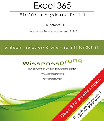 Excel 365 - Einführungskurs Teil 1: Die einfache Schritt-für-Schritt-Anleitung mit über 370 Bildern (Excel 365 - Einführungskurse, Band 1)
