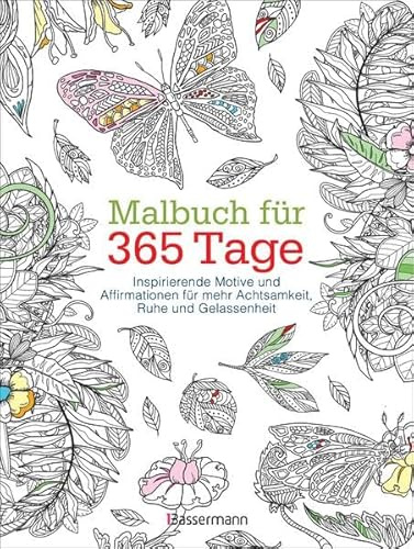 Malbuch für 365 Tage: Inspirierende Motive und Affirmationen für mehr Achtsamkeit, Ruhe und Gelassenheit