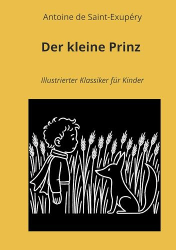 Der kleine Prinz: Illustrierter Klassiker für Kinder (Illustrierte Klassiker für Kinder ab 6 Jahren zum Vorlesen und selber Lesen)