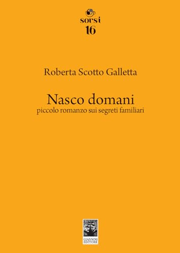 Nasco domani. Piccolo romanzo sui segreti familiari