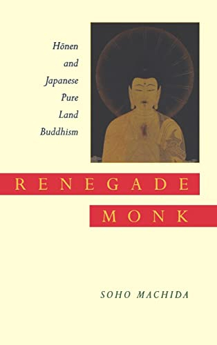 Renegade Monk: Honen and Japanese Pure Land Buddhism