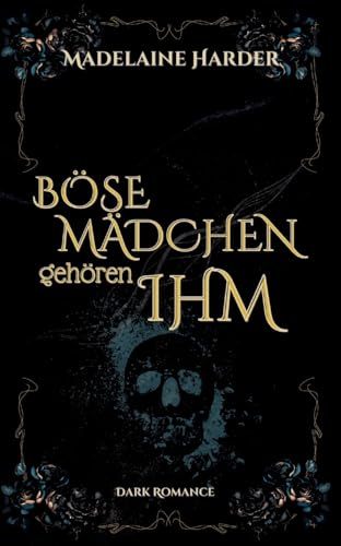 Böse Mädchen gehören ihm: eine etwas andere Dark Romance