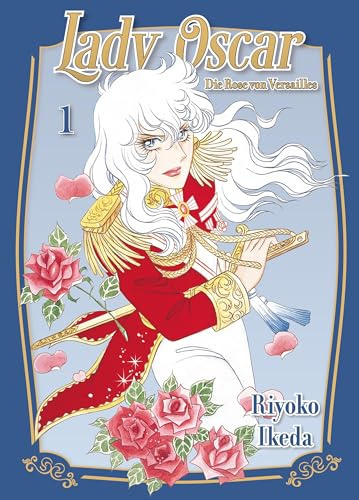 Lady Oscar: Die Rose von Versailles 01: Der Klassiker als Neuauflage! Ein Manga über Liebe, Intrigen und Revolution im Frankreich des 18. Jahrhunderts.