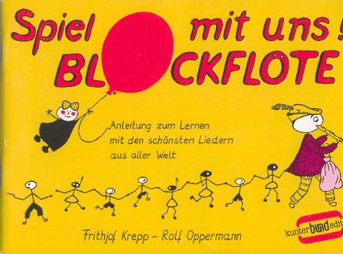 Spiel mit uns (mir)!, Blockflöte: Anleitung zum Lernen mit den schönsten Liedern aus aller Welt. Sopran-Blockflöte. (kunter-bund-edition)
