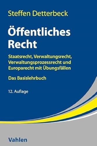 Öffentliches Recht: Staatsrecht, Verwaltungsrecht, Verwaltungsprozessrecht und Europarecht mit Übungsfällen