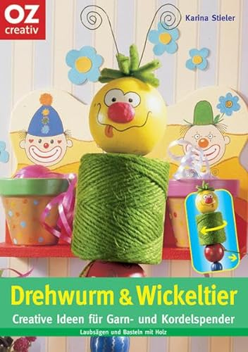 Drehwurm und Wickeltier: Creative Ideen für Garn- und Kordelspender. Laubsägen und Basteln mit Holz (Creativ-Taschenbuecher. CTB)