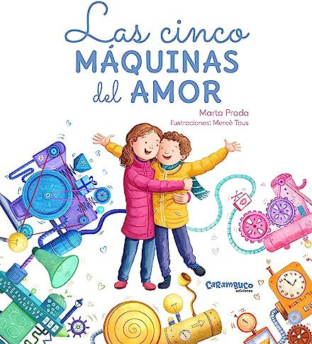Las cinco máquinas del amor. Un cuento sobre como dar y recibir amor. De la autora de Mamitis, Marta Prada +1 millón de seguidores en Instragram. Tapa dura. Album ilustrado. +4 años (Tesoros)
