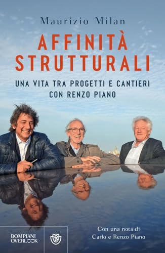 Affinità strutturali. Una vita tra progetti e cantieri con Renzo Piano (Overlook)