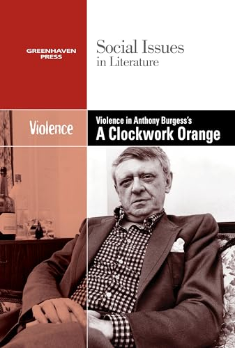 Violence in Burgess's A Clockwork Orange (Social Issues in Literature)