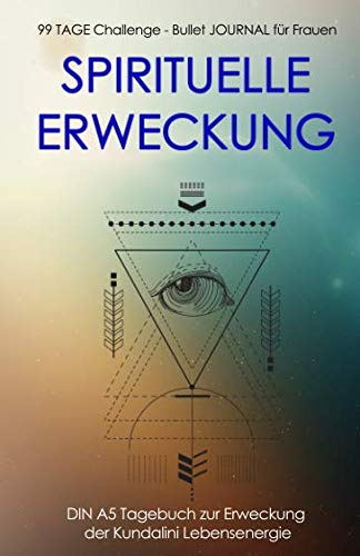 99 TAGE Challenge - Bullet JOURNAL für Frauen: SPIRITUELLEERWECKUNG: DIN A5 Tagebuch zur Erweckung der Kundalini Lebensenergie