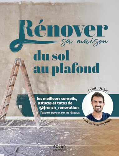 Rénover sa maison du sol au plafond: Les meilleures astuces et tutos de French Renovation