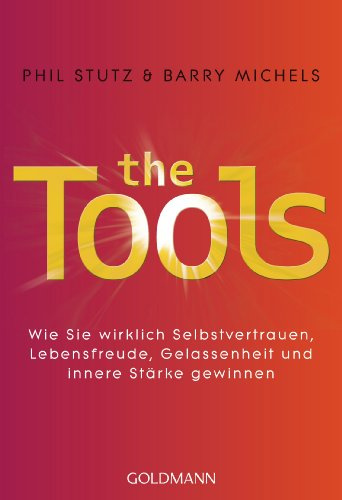 The Tools: Wie Sie wirklich Selbstvertrauen, Lebensfreude, Gelassenheit und innere Stärke gewinnen: 22089