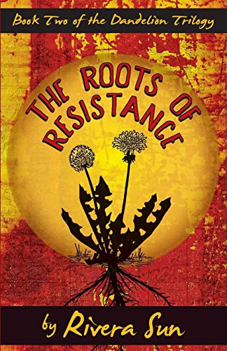 The Roots of Resistance: Volume 2 (Dandelion Trilogy - The people will rise.)
