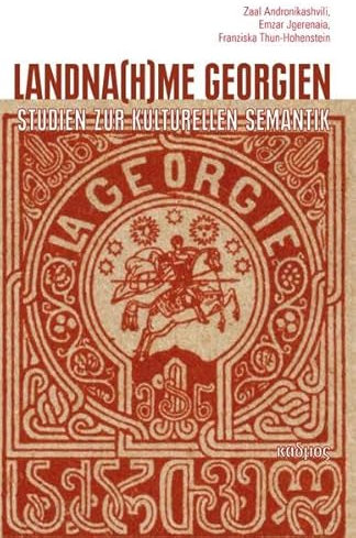 Landna(h)me Georgien: Studien zur kulturellen Semantik (LiteraturForschung)
