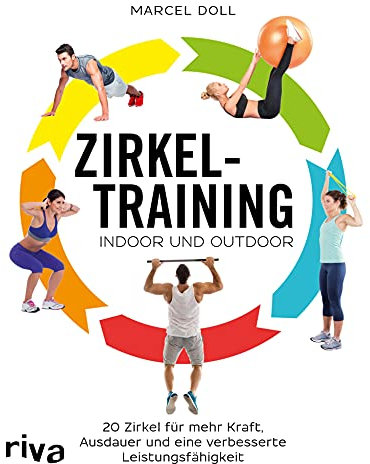 Zirkeltraining – indoor und outdoor: 20 Zirkel für mehr Kraft, Ausdauer und eine verbesserte Leistungsfähigkeit