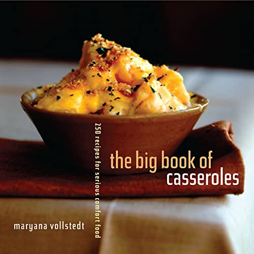 The Big Book of Casseroles: 250 Recipes for Serious Comfort Food