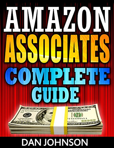 Amazon Associates: Complete Guide: Make Money Online with Amazon Associates: The Amazon Associates Bible: A Step-By-Step Guide on Amazon Associates Affiliate Program