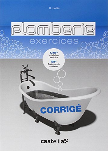 Plomberie Exercices : Corrigé CAP installateur sanitaire, BP équipements sanitaires by R. Lollia (2009-11-18)
