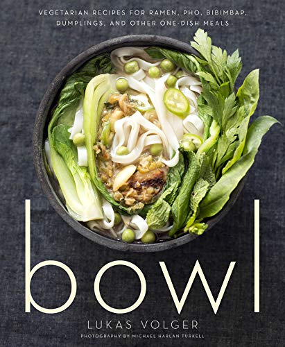 Bowl: Vegetarian Recipes for Ramen, Pho, Bibimbap, Dumplings, and Other One-Dish Meals (English Edition)