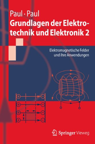 Grundlagen der Elektrotechnik und Elektronik 2: Elektromagnetische Felder und ihre Anwendungen (Springer-Lehrbuch)