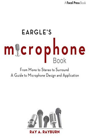 Eargle's The Microphone Book: From Mono to Stereo to Surround - A Guide to Microphone Design and Application (Audio Engineering Society Presents)