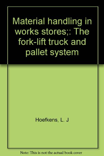 Material Handling In Works Stores: The Fork-Lift Truck And Pallet System
