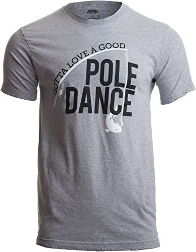 Gotta Love a Good Pole Dance - Funny Fishing Pole Humor Fisherman Unisex T-Shirt-(Adult,L) Sport Grey