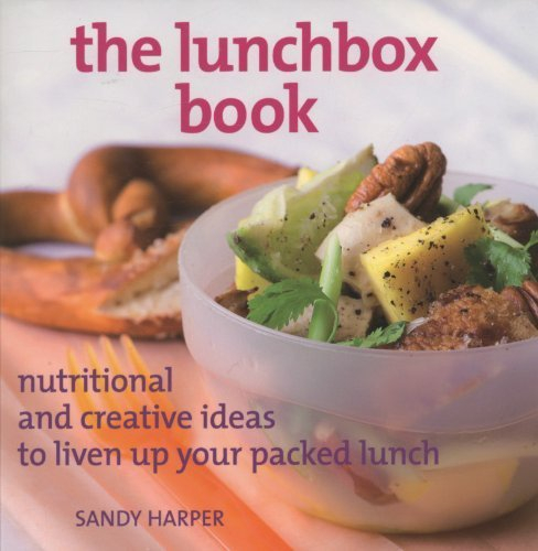 The Lunchbox Book: Nutritional and Creative Ideas to Liven Up Your Packed Lunch by Sandy Harper (2008-04-01)