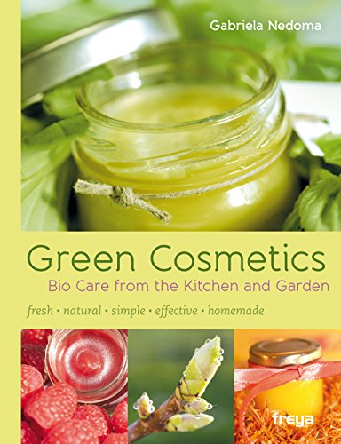 Green Cosmetics: Bio Care from the Kitchen and Garden (English Edition)