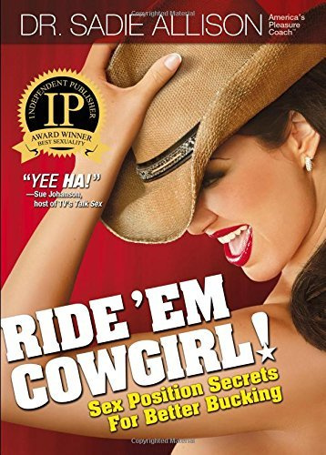 Ride 'Em Cowgirl! Sex Position Secrets For Better Bucking by Sadie Allison (2007) Paperback