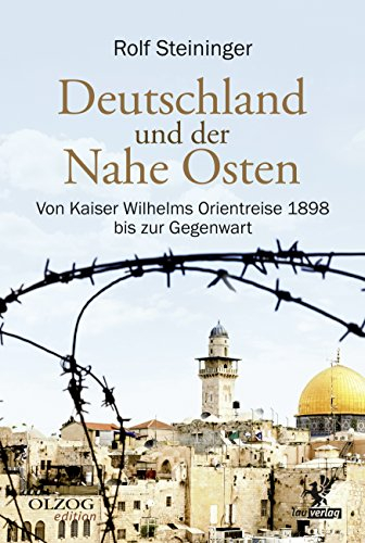 Deutschland und der Nahe Osten: Von Kaiser Wilhelms Orientreise 1898 bis zur Gegenwart (Olzog Edition)