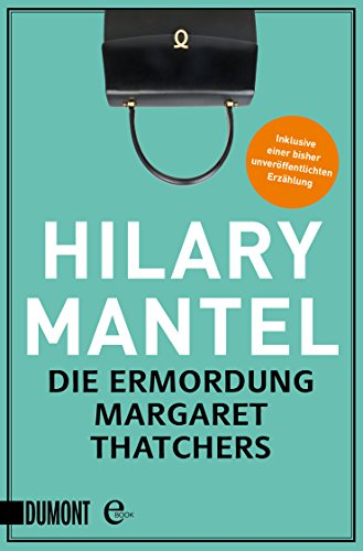 Die Ermordung Margaret Thatchers: Erzählungen