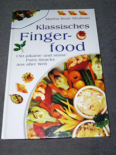 Klassisches Fingerfood -150 pikante und süsse Party-Snacks aus aller Welt
