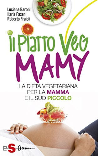 Il piatto Veg Mamy: La dieta vegetariana per la mamma e il suo piccolo