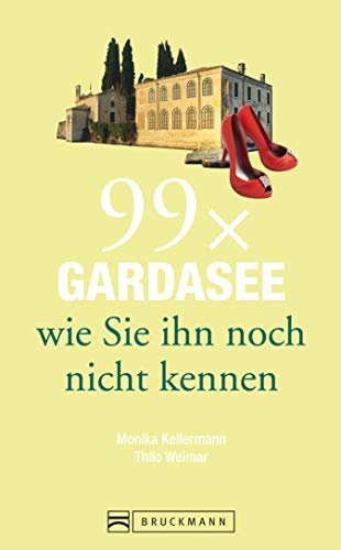 Bruckmann Reiseführer: 99 x Gardasee, wie Sie ihn noch nicht kennen: 99x Kultur, Natur, Essen und Hotspots abseits der bekannten Highlights