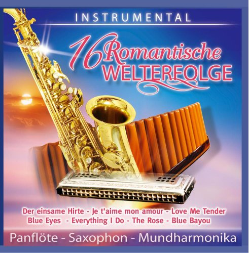 16 Romantische Welterfolge - Instrumental - Panflöte (Panflute) - Saxophon - Mundharmonika u.a. Einsamer Hirte; Blue Bayou; The Rose; Love me Tender; Blue Eyes; Je taime mon amour; Wind of Chance; Bilitis